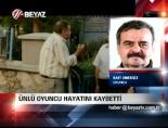 Ünlü oyuncu hayatını kaybetti