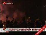 Bursa'da gerginlik tırmanıyor online video izle