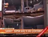 sandy kasirgasi - 'Sandy' Süper Güç'e diz çöktürdü Videosu