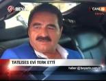 Tatlıses Evi Terketti