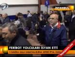 Feribot yolcuları isyan etti