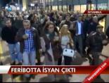 Feribotta İsyan Çıktı