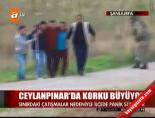 Ceylanpınar'da Korku Büyüyor