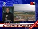 Askeri Savcı Olay Yerinde