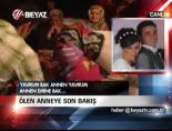 Ölen Anneye Son Bakış