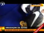 Arkadaşını da soydu