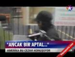 'Ancak Bir Aptal!...'