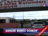'Annemi Bensiz Gömün'