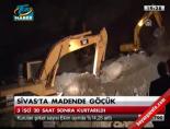 Sivas'ta madende göçük online video izle