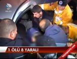 1 Ölü 8 Yaralı