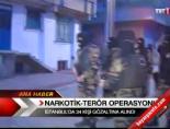 Narkotik-Terör operasyonu: 34 gözaltı online video izle