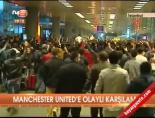 manchester united - Manchester Unıted'e olaylı karşılama Videosu
