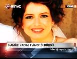 Hamile kadını evinde öldürdü online video izle