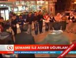 Şemame ile asker uğurlama