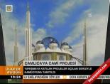 Çamlıca'ya cami projesi online video izle