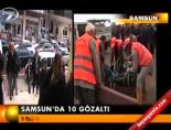 Samsun'da 10 gözaltı online video izle