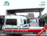 Samsun'daki iş kazası online video izle