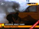Oğlunun aracı yandı