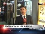 altin fiyatlari - Çeyrek altın 200 lira olur mu? Videosu