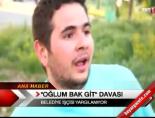 oglum bak git - ''Oğlum bak git'' davası Videosu