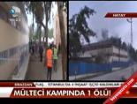Mülteci Kampında 1 Ölü!