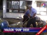Valilik 'Dur' Dedi