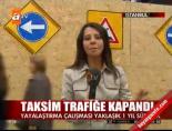 Taksim trafiğe kapandı online video izle