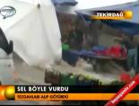 Sel böyle vurdu