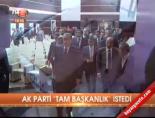 baskanlik sistemi - Ak Parti 'Tam başkanlık' istedi Videosu