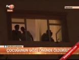 Çocuğunun gözü önünde öldürüldü online video izle