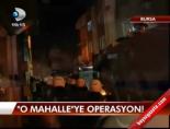 'O Mahalle'ye Operasyon!