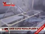 Sınır Kapısı Muhaliflerin Ellerinde