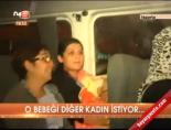 O bebeği diğer kadın istiyor