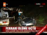 Ferrari ölüme uçtu