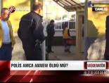 Polis amca annem öldü mü-