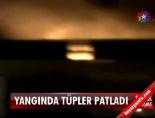 Yangında tüpler patladı