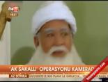 'Ak sakallı' operasnu kamerada online video izle