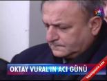 Oktay Vural'ın acı günü