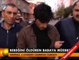 Bebeğini öldüren babaya mühebbet