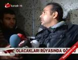 Olacakları rüyasında gördü