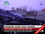 Eskişehir valisi kaza geçirdi