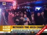 Metrobüs yine arıza çıkardı online video izle