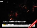 multeci operasyonu - Antalya'da mülteci operasyonu Videosu