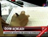 universite sinavi - ÖSYM: Din sorusu da sorulacak Videosu