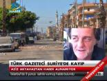 Türk gazeteci Suriye'de kayıp