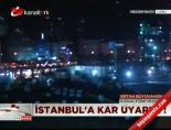 İstanbul'a 'kar' uyarısı