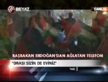 Erdoğan'dan ağlatan telefon