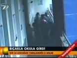 Bıçakla okula girdi