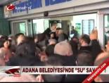 su baskini - Adana Belediyesi'nde 'su' savaşı Videosu