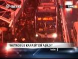 ''Metrobüs kapasitesi aşıldı''